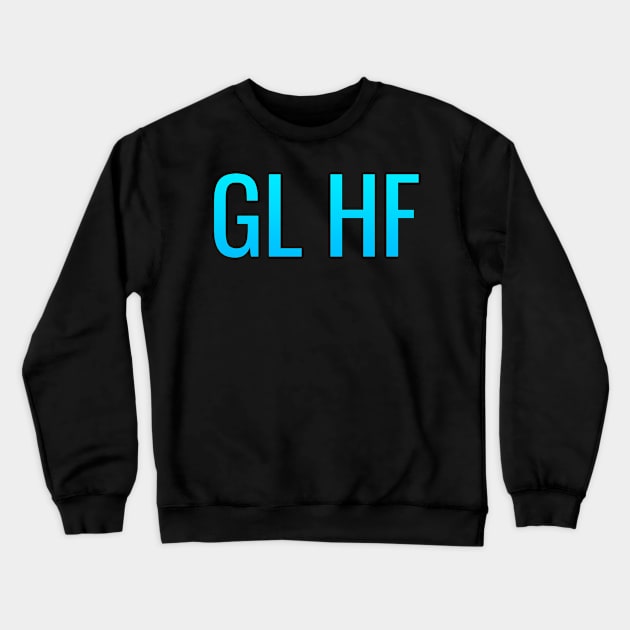 GLHF - Good Luck Have Fun Crewneck Sweatshirt by PH-Design